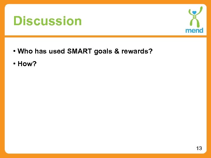 Discussion • Who has used SMART goals & rewards? • How? 13 