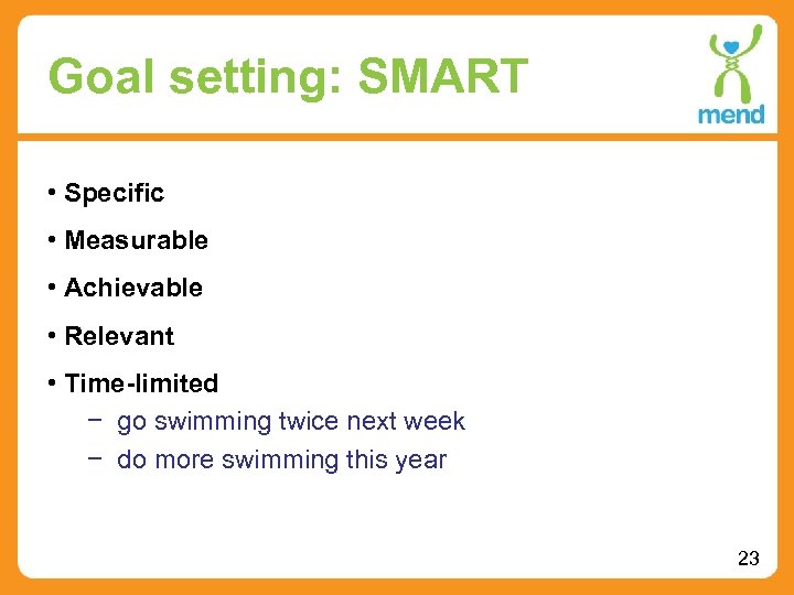 Goal setting: SMART • Specific • Measurable • Achievable • Relevant • Time-limited −