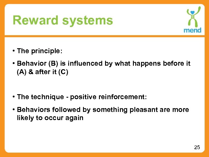 Reward systems • The principle: • Behavior (B) is influenced by what happens before