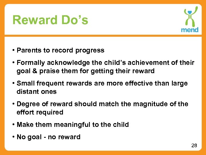Reward Do’s • Parents to record progress • Formally acknowledge the child’s achievement of