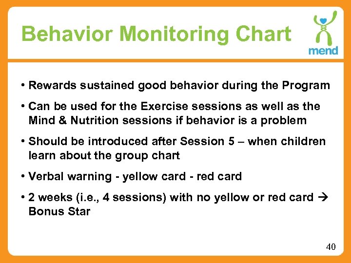 Behavior Monitoring Chart • Rewards sustained good behavior during the Program • Can be