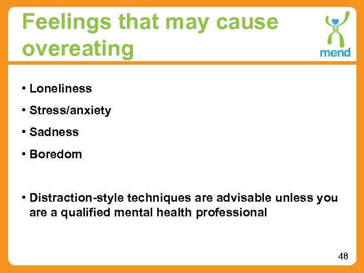 Feelings that may cause overeating • Loneliness • Stress/anxiety • Sadness • Boredom •