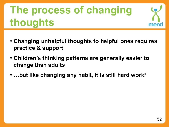 The process of changing thoughts • Changing unhelpful thoughts to helpful ones requires practice