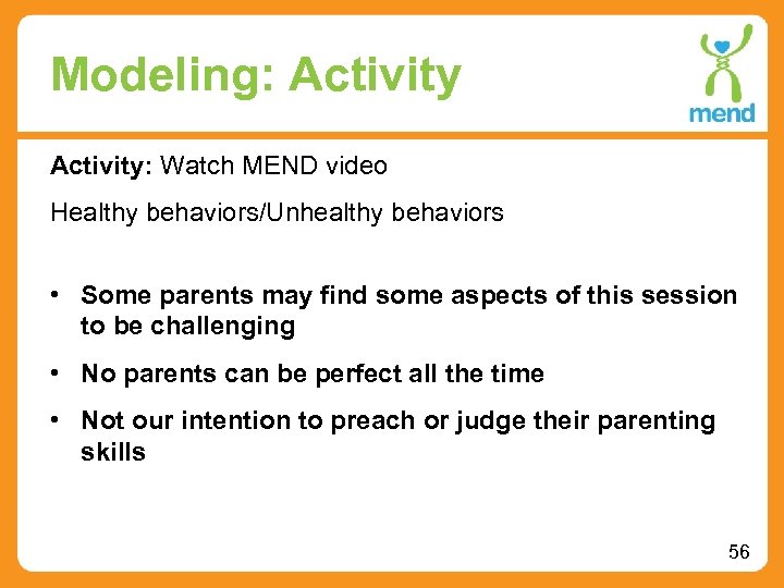 Modeling: Activity: Watch MEND video Healthy behaviors/Unhealthy behaviors • Some parents may find some