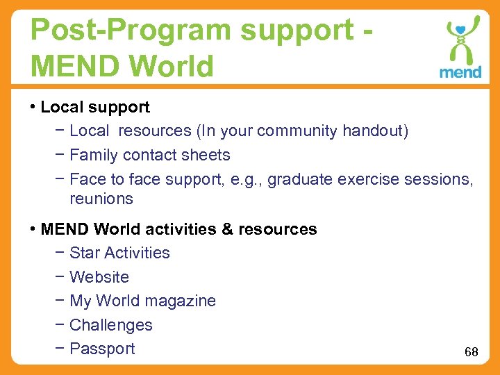 Post-Program support MEND World • Local support − Local resources (In your community handout)