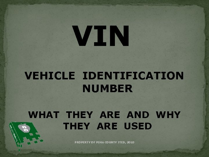 VIN VEHICLE IDENTIFICATION NUMBER WHAT THEY ARE AND WHY THEY ARE USED PROPERTY OF