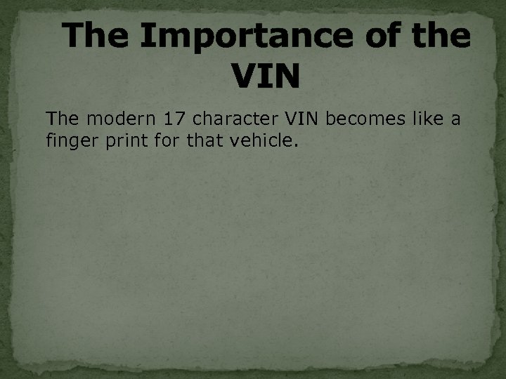 The Importance of the VIN The modern 17 character VIN becomes like a finger