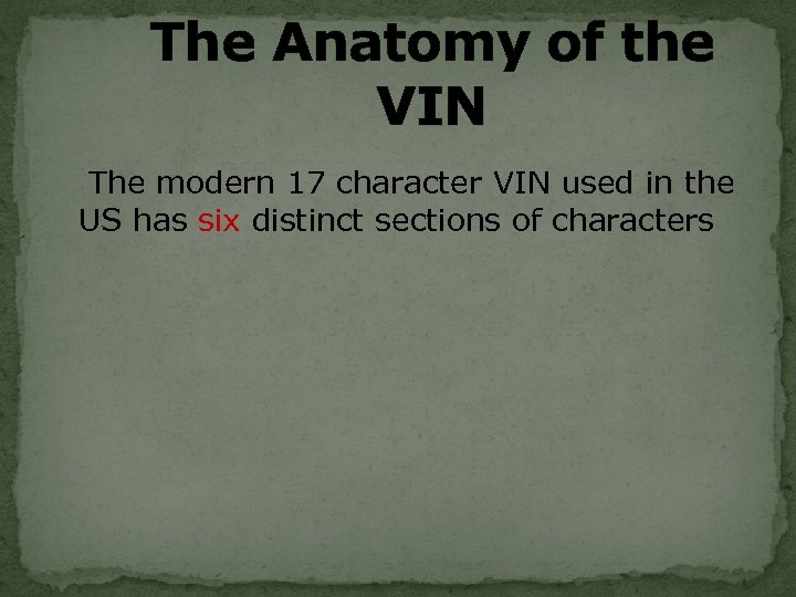 The Anatomy of the VIN The modern 17 character VIN used in the US