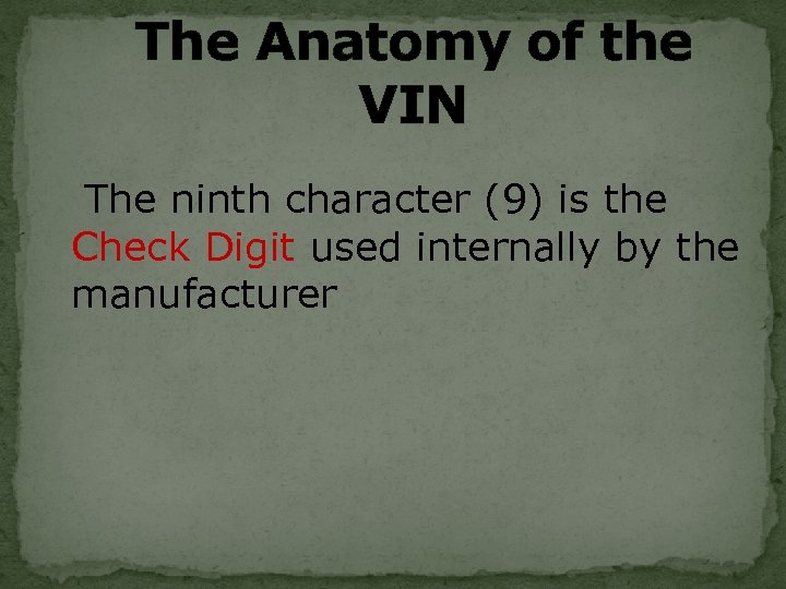 The Anatomy of the VIN The ninth character (9) is the Check Digit used