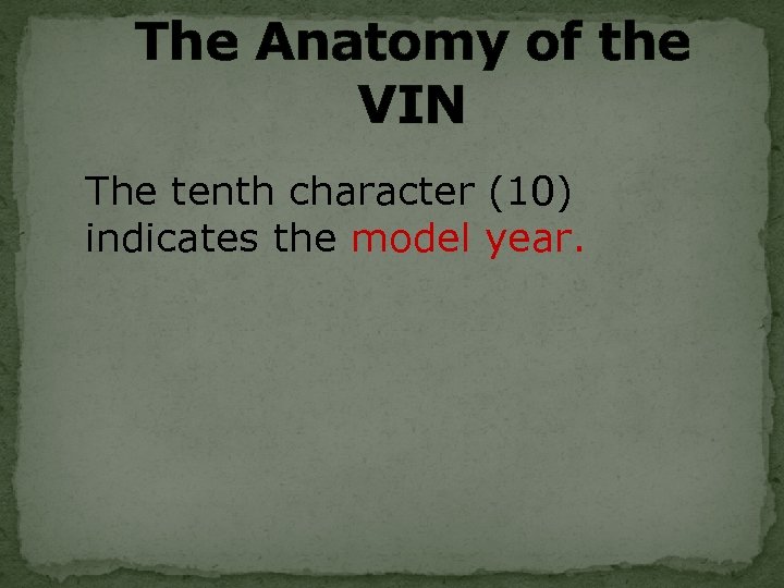 The Anatomy of the VIN The tenth character (10) indicates the model year. 