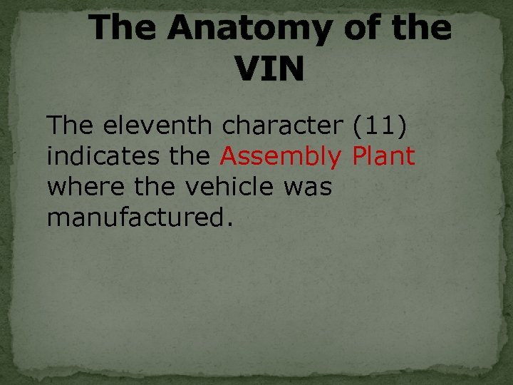 The Anatomy of the VIN The eleventh character (11) indicates the Assembly Plant where