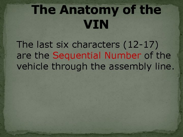 The Anatomy of the VIN The last six characters (12 -17) are the Sequential