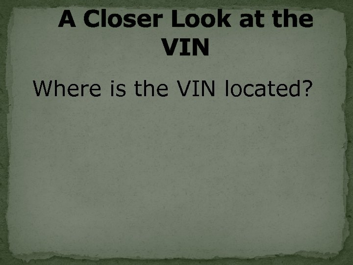 A Closer Look at the VIN Where is the VIN located? 