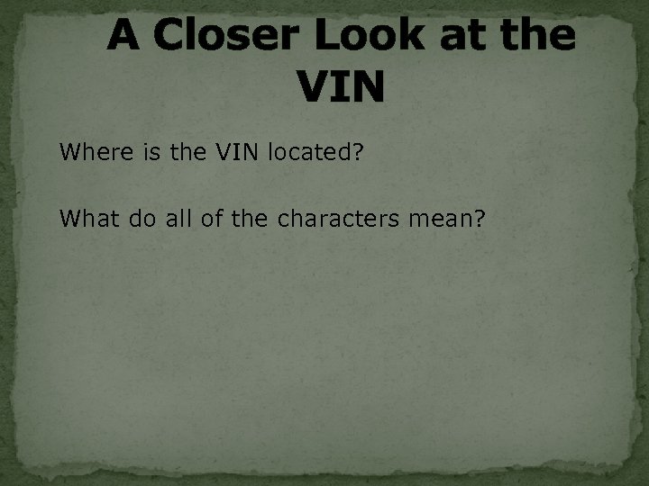 A Closer Look at the VIN Where is the VIN located? What do all