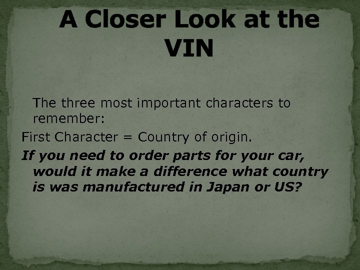 A Closer Look at the VIN The three most important characters to remember: First