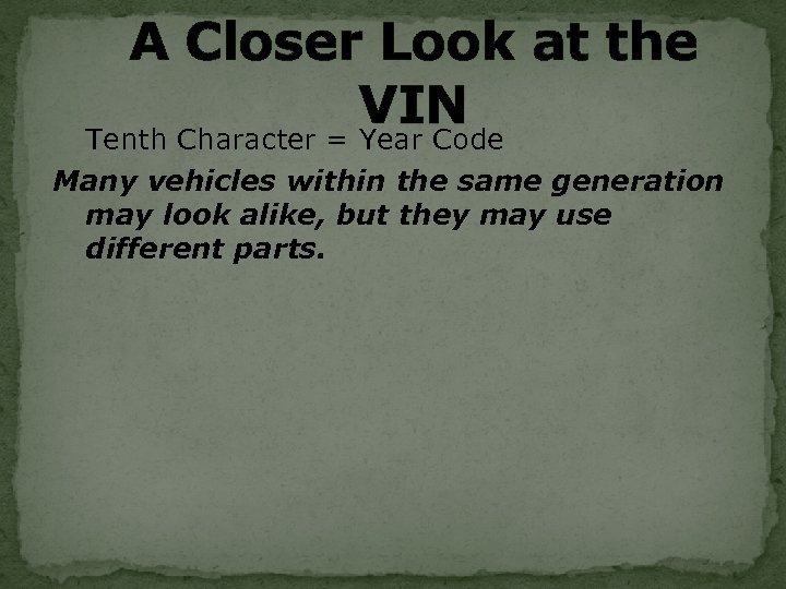 A Closer Look at the VIN Tenth Character = Year Code Many vehicles within