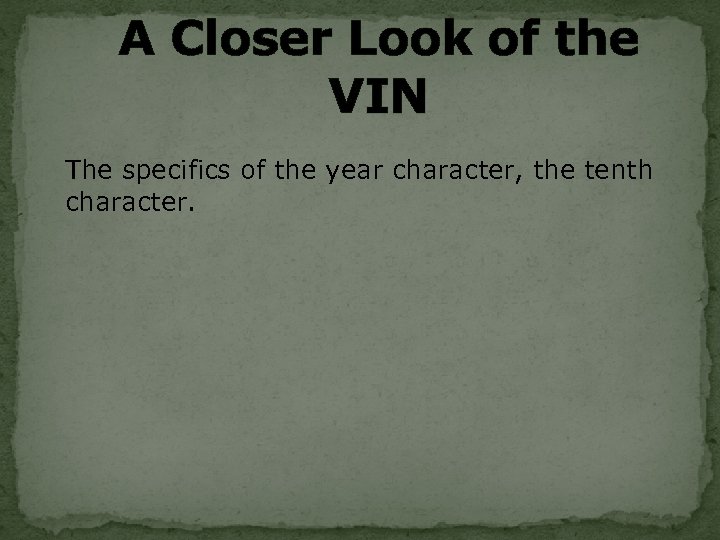 A Closer Look of the VIN The specifics of the year character, the tenth