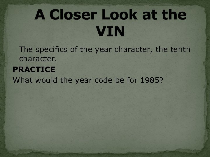 A Closer Look at the VIN The specifics of the year character, the tenth