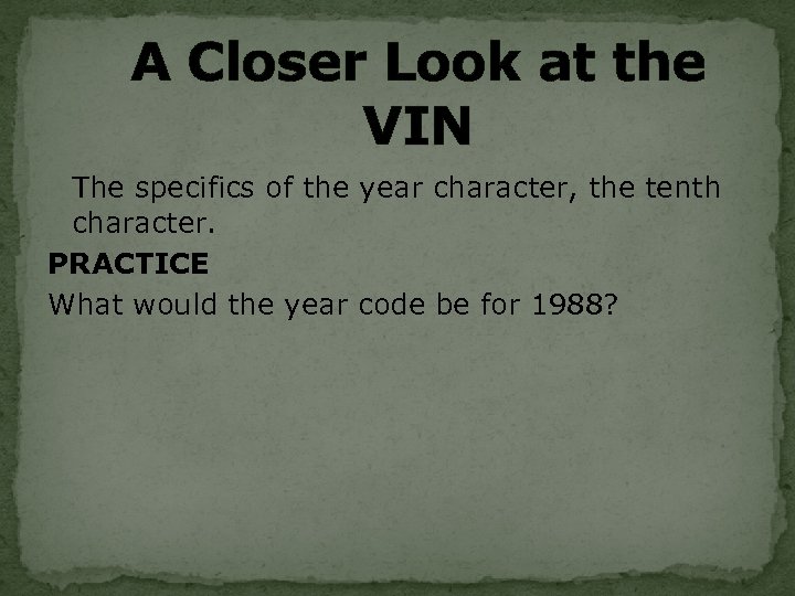 A Closer Look at the VIN The specifics of the year character, the tenth