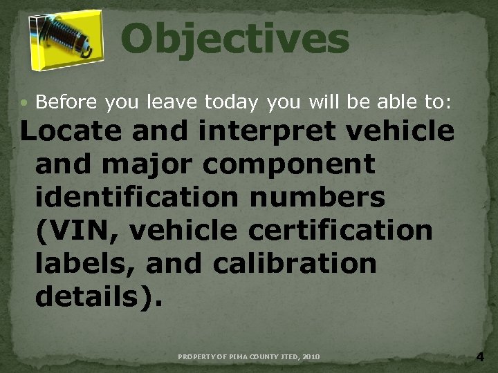 Objectives Before you leave today you will be able to: Locate and interpret vehicle