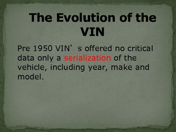 The Evolution of the VIN Pre 1950 VIN’s offered no critical data only a