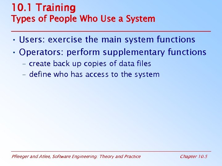 10. 1 Training Types of People Who Use a System • Users: exercise the