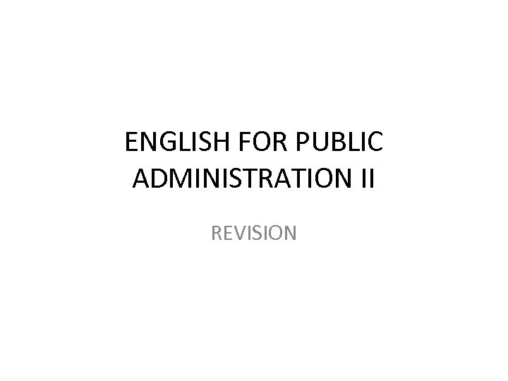 ENGLISH FOR PUBLIC ADMINISTRATION II REVISION 