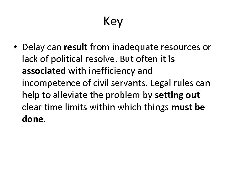 Key • Delay can result from inadequate resources or lack of political resolve. But