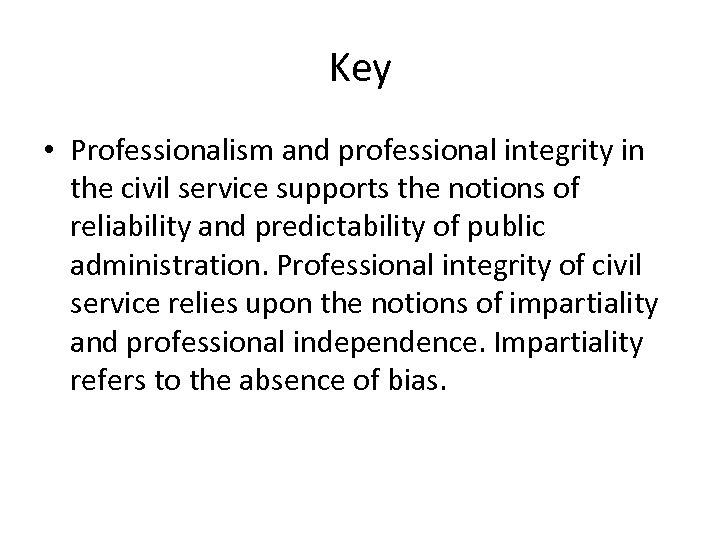 Key • Professionalism and professional integrity in the civil service supports the notions of