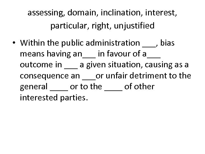 assessing, domain, inclination, interest, particular, right, unjustified • Within the public administration ___, bias