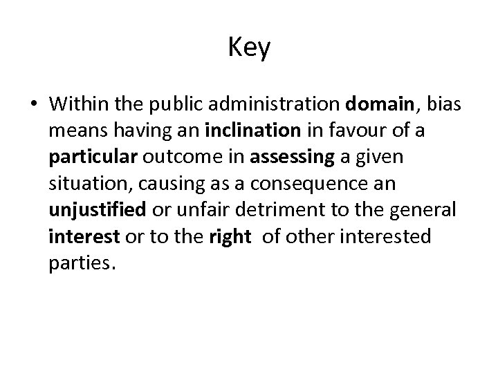 Key • Within the public administration domain, bias means having an inclination in favour