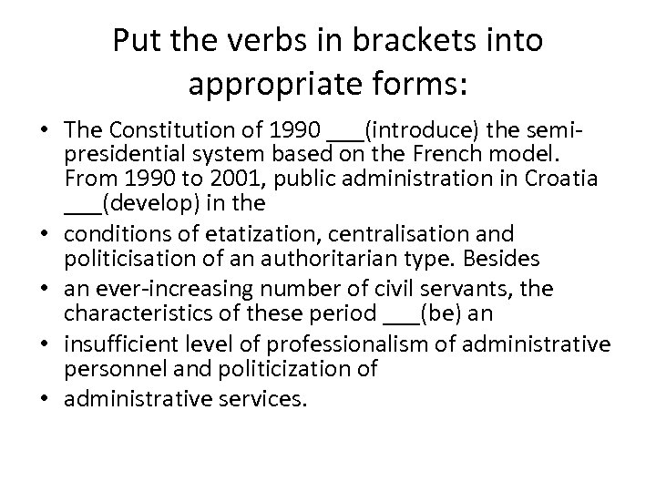 Put the verbs in brackets into appropriate forms: • The Constitution of 1990 ___(introduce)