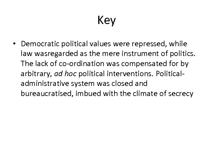 Key • Democratic political values were repressed, while law wasregarded as the mere instrument