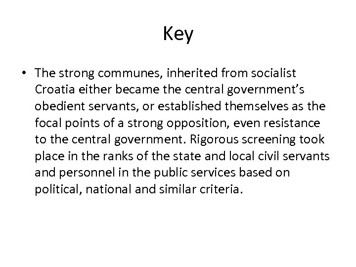 Key • The strong communes, inherited from socialist Croatia either became the central government’s