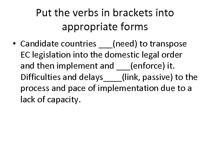 Put the verbs in brackets into appropriate forms • Candidate countries ___(need) to transpose