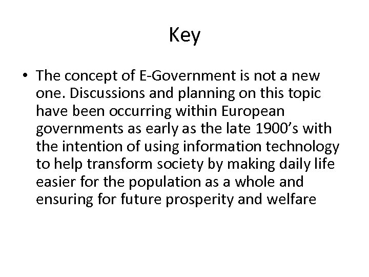 Key • The concept of E-Government is not a new one. Discussions and planning