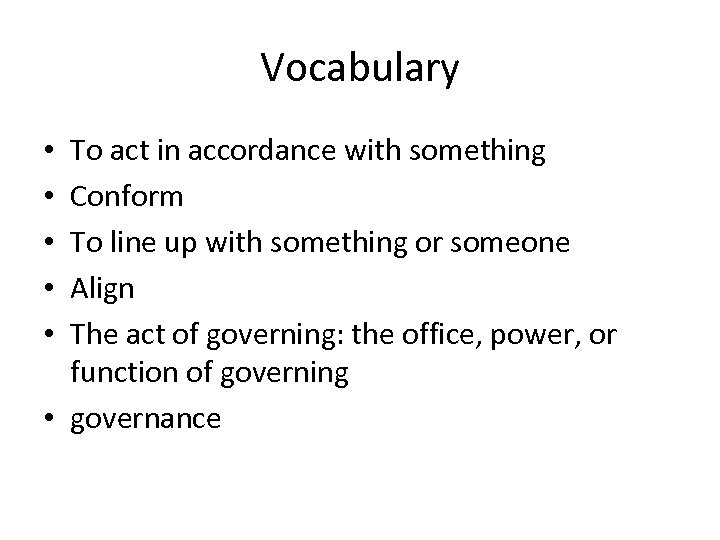 Vocabulary To act in accordance with something Conform To line up with something or