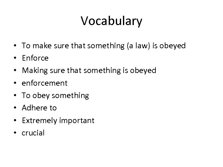 Vocabulary • • To make sure that something (a law) is obeyed Enforce Making