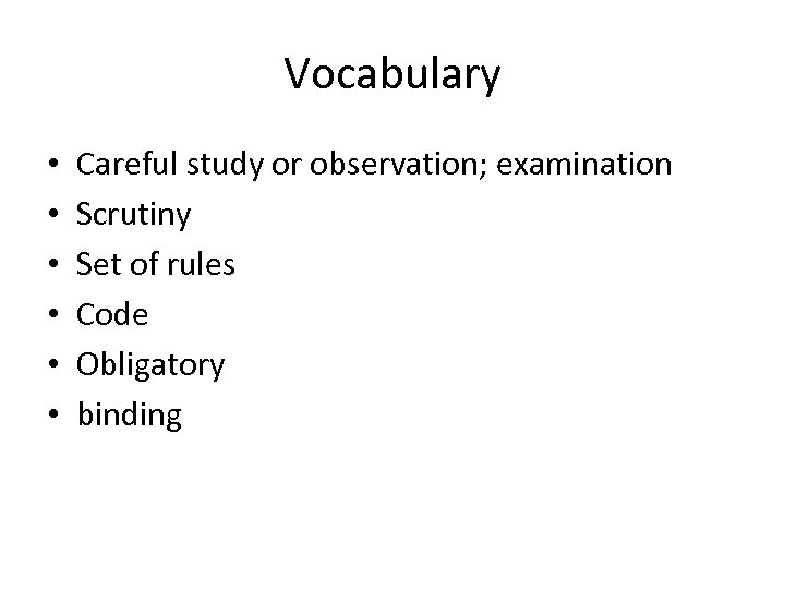 Vocabulary • • • Careful study or observation; examination Scrutiny Set of rules Code