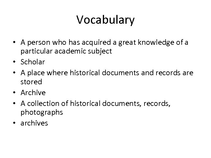 Vocabulary • A person who has acquired a great knowledge of a particular academic