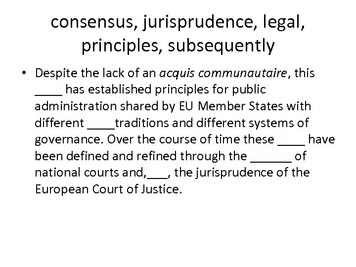 consensus, jurisprudence, legal, principles, subsequently • Despite the lack of an acquis communautaire, this