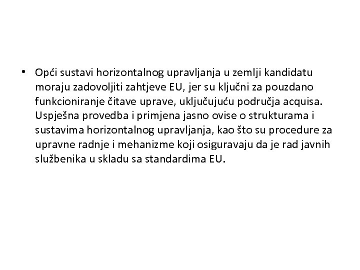  • Opći sustavi horizontalnog upravljanja u zemlji kandidatu moraju zadovoljiti zahtjeve EU, jer