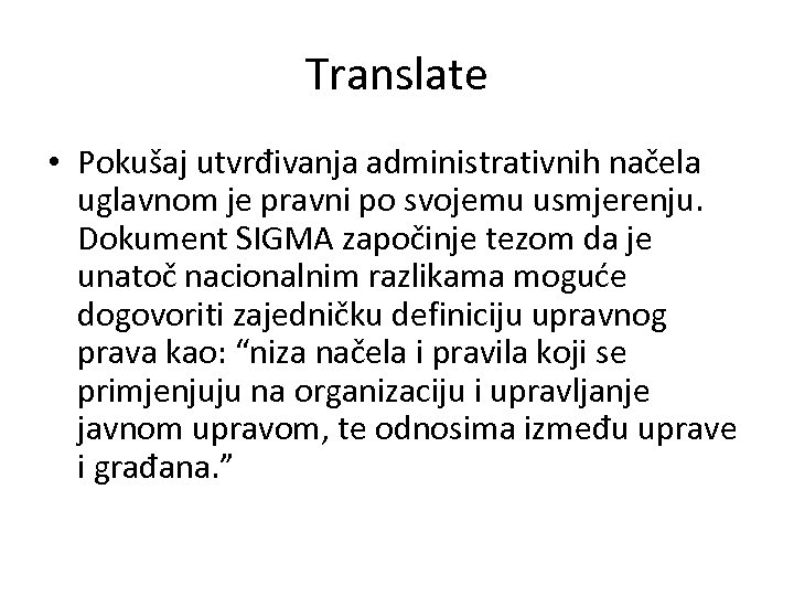 Translate • Pokušaj utvrđivanja administrativnih načela uglavnom je pravni po svojemu usmjerenju. Dokument SIGMA