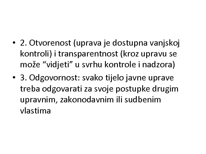  • 2. Otvorenost (uprava je dostupna vanjskoj kontroli) i transparentnost (kroz upravu se