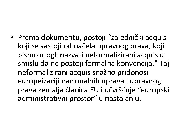  • Prema dokumentu, postoji “zajednički acquis koji se sastoji od načela upravnog prava,