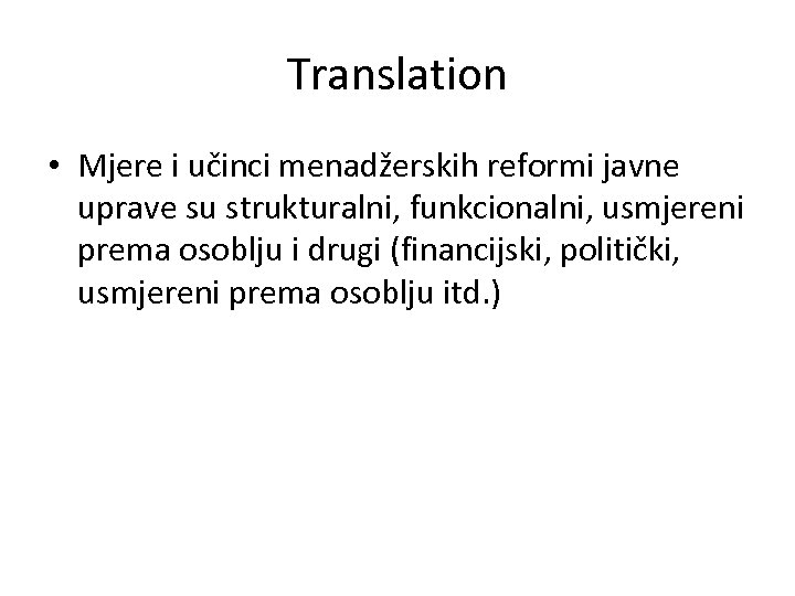 Translation • Mjere i učinci menadžerskih reformi javne uprave su strukturalni, funkcionalni, usmjereni prema