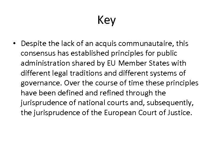 Key • Despite the lack of an acquis communautaire, this consensus has established principles