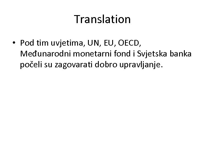 Translation • Pod tim uvjetima, UN, EU, OECD, Međunarodni monetarni fond i Svjetska banka