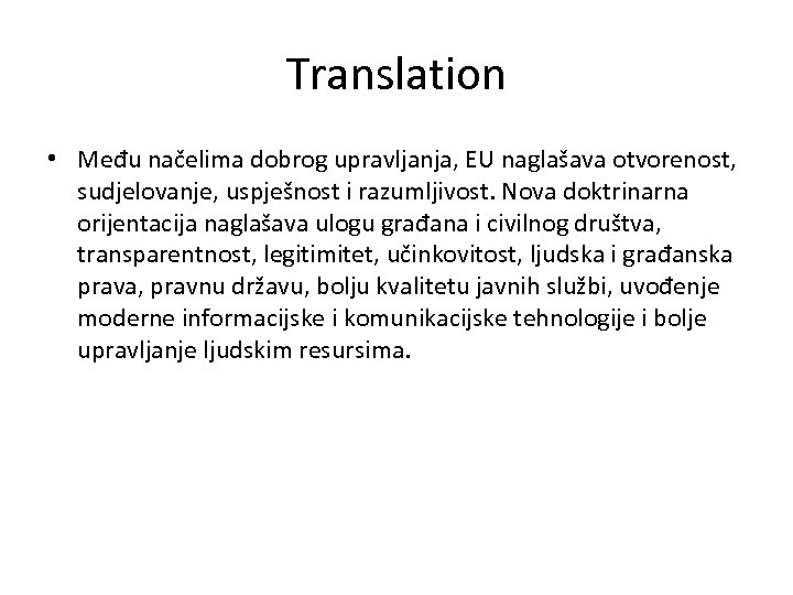 Translation • Među načelima dobrog upravljanja, EU naglašava otvorenost, sudjelovanje, uspješnost i razumljivost. Nova