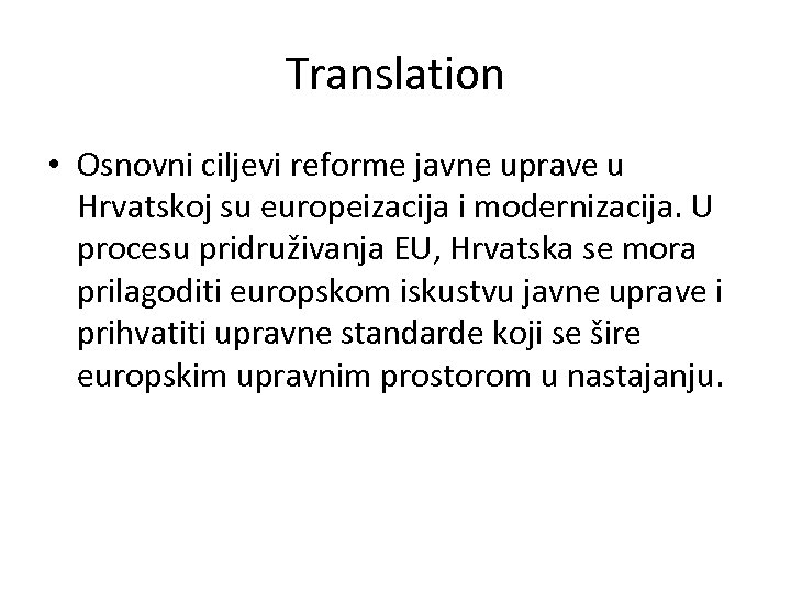 Translation • Osnovni ciljevi reforme javne uprave u Hrvatskoj su europeizacija i modernizacija. U